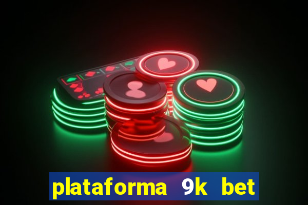 plataforma 9k bet paga mesmo